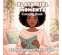 Black Girl Moments: Simple & Cozy Coloring Book for Adults and Teens Featuring Bold & Easy Designs, Self-Care and Beauty Moments, and Daily Activities for Relaxation
