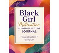 Black Girl Motivation Guided Gratitude Journal: Daily Reflection, Affirmations, Mood Tracker and Self Care Planner for Black Women