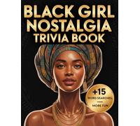 Black Girl Nostalgia Trivia Book: A Throwback Puzzle Book of Black Culture, Style & Memories