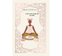 Black Girl Peace: A Guide to Rest, Healing, and Soft Living: Finding calm, confidence, and joy in your own rhythm