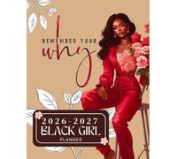 Black Girl Planner 2026-2027 "Remember Your Why": Your Complete 2-Year Organizer with Budgeting, Vision Board, and Goal Setting for the Melanin Queen.