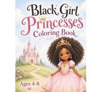 Black Girl Princesses Coloring Book: A Magical Coloring Journey for Every Little Black Princess | Ages 4-8