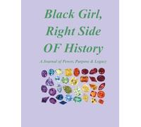 Black Girl, Right Side of History: A Journal of Power, Purpose & Legacy | Daily Empowerment, Writing Prompts, and Motivational Quotes