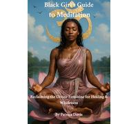 Black Girl’s Guide to Meditation: Reclaiming the Divine Feminine for Healing & Wholeness