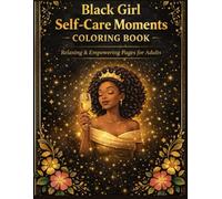 Black Girl Self-Care Moments Coloring Book: Luxury & Relaxing Pages Celebrating Confidence, Beauty & Women’s Empowerment | A Perfect Gift for Her