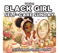 Black Girl Self-Care Sunday Coloring Book: A Cozy and Relaxing Coloring Book for Black Women and Teens Featuring Soothing Self-Care and Me-Time Scenes ... Relief (Black Girl Moments Coloring Series)