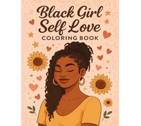 Black Girl Self Love Coloring Book: Empowering Affirmations and Beautiful Illustrations to Celebrate Confidence and Inner Beauty - For Black Women and Teens