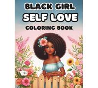 Black Girl Self Love Coloring Book: Inspirational Affirmations and Empowering Designs for Girls and Teens to Boost Confidence and Embrace Their Beauty (Black women coloring book)