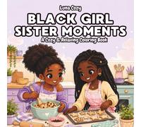 Black Girl Sister Moments Coloring Book: A Cozy Sisterhood Coloring Book for Black Women and Teens with Bold and Easy Everyday Moments Between Two Sisters (Black Girl Moments Coloring Series)