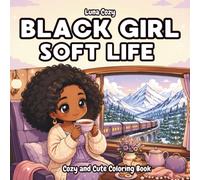 Black Girl Soft Life Coloring Book: A Cozy and Relaxing Coloring Book for Black Women and Teens with Slow Mornings, Brunch, Picnics, and Sweet Tea Time Moments (Black Girl Moments Coloring Series)