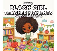 Black Girl Teacher Moments Coloring Book: A Cozy Coloring Book for Black Teachers and Teens with Bold and Easy Classroom, Story Time and Back to School Scenes (Black Girl Moments Coloring Series)
