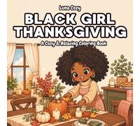 Black Girl Thanksgiving Coloring Book: A Cozy Fall Holiday Coloring Book for Black Women and Teens with Bold and Easy Family Dinner, Cooking and ... Scenes (Black Girl Moments Coloring Series)