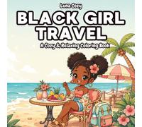 Black Girl Travel Coloring Book: A Cozy and Relaxing Coloring Book for Black Women and Teens with Charming Scenes of Paris, Tokyo, Island Getaways, ... (Black Girl Moments Coloring Series)