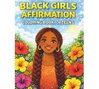 Black Girls Affirmation Coloring Book for Teens: 40 Empowering Coloring Pages with Positive Affirmations to Build Confidence, Inner Strength & Self-Love