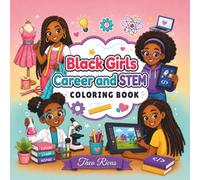 Black Girls Career and STEM Coloring Book: Inspiring Careers Coloring Book for Black Girls with STEM Jobs, Science, Technology, Engineering, Math, ... and Big Dreams for Kids Ages 4-8