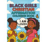 Black Girls Christian Affirmation Coloring Book: Encouraging Christian Messages for Growing Girls of Faith