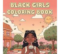 black girls coloring book: Beautiful, Fun & Empowering Coloring Pages Celebrating Black Girl Joy