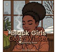 Black Girls Cozy Winter Coloring Book: A Cozy Winter Coloring Book with Relaxing Scenes, Self-Care, and Warm Moments
