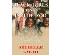 Black Girls Lost in the Zoo: Not Just Any Zoo, but Kalamazoo Michigan: A Story of Addiction,Survival,Recovery,and Redemption