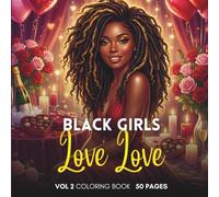 Black Girl's Love Love Vol. 2: A Valentine’s Day Coloring Book for Black Women Featuring Romantic Love, Self-Love, Sisterhood, Affirmations, Journaling Prompts, and Stress Relief