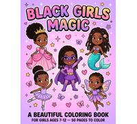 Black Girls Magic Coloring Book: 50 Beautiful Coloring Pages for Girls Ages 7-12 - Black Princesses, Mermaids, Fairies, Ballerinas & Superheroes - Empowering Gift for African American Kids