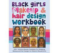 Black Girls Makeup & Hair Design Workbook: Inclusive Beauty Templates with Melanin Magic: 200+ Practice Face Charts for Creative Beauty Looks, Natural Styles, and Custom Hair & Brow Designs for Melanin-Rich Makeup Artistry