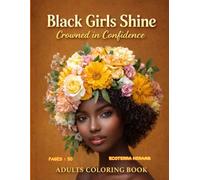 Black Girls Shine Crowned in Confidence Adult Coloring Book Celebrating Grace Strength Beauty Creativity Culture Heritage Joy Empowerment: Elegant ... creativity and calm expression for adults