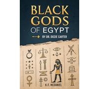Black Gods of Egypt: By Dr. Dozie Carter