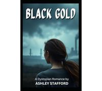 BLACK GOLD: A Dystopian Thriller in the World of the American Oil Industry