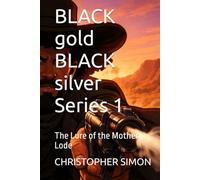BLACK gold BLACK silver Series 1: The Lure of the Mother Lode (TheQuantumStore PRESENTS)