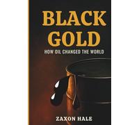 Black Gold: How Oil Changed the World