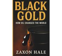 Black Gold: How Oil Changed the World