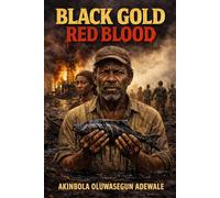 Black Gold Red Blood: The Cost of Oil, The Price of Survival