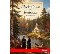 Black Gown and Redskins: Adventures and Travels of the early Jesuit Missionaries in North America (1610 - 1791)