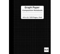 black Graph Paper Composition Notebook 8.5 x 11/ 120 Pages / 4x4: Quad Ruled Graph Paper Notebook for Math, Science, and School Work
