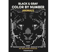 Black & Gray Color by Number Animals: Monochrome Pixel Mosaic Style | 40 Relaxing Grid Puzzles for Adults