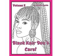 Black Hair Don't Care! Volume 2: African American Coloring Book for Adults: Beautiful Black Women with Natural Hairstyles, Braids, Afros, Locs, and ... (BLACK HAIR DON'T CARE! ADULT COLORING BOOKS)