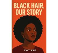 Black Hair, Our Story: Braids, Locs, Afros, and the Natural Hair Culture