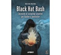 Black Hat Bash. Tecniche di scripting creativo per hacker e pentester (Guida completa)
