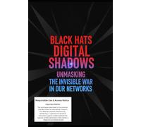 Black Hats Digital Shadows: Unmasking the invisible war in our networks