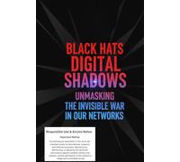 Black Hats Digital Shadows: Unmasking the invisible war in our networks