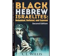 Black Hebrew Israelites: Debunked, Deflated, and Exposed: Second Edition