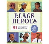 Black Heroes: A Black History Book for Kids: 51 Inspiring People from Ancient Africa to Modern-Day U.S.A. (People and Events in History)