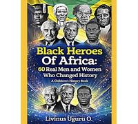 Black Heroes Of Africa: 60 Real Men and Women Who Changed History (A Children's History Book): 3