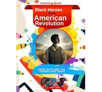 Black Heroes of the American Revolution: A color and learn book For tweens and teens