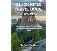 BLACK HILLS TRAVEL GUIDE 2025-2026: Discover Scenic Routes, and Unforgettable Adventures in South Dakota’s Legendary Region