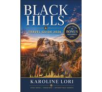 BLACK HILLS TRAVEL GUIDE 2026 (FULL COLOR): Lakota History, Seasonal Planning, and Which Town to Base In from Rapid City to Deadwood