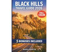 BLACK HILLS TRAVEL GUIDE 2026 (FULL-COLOR): Mount Rushmore, Custer State Park, Badlands & Sturgis | Scenic Drives, Wildlife, Deadwood & Lakota Heritage with Maps and Itineraries