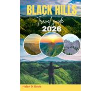 BLACK HILLS TRAVEL GUIDE 2026: Your Essential Guide to Outdoor Adventures, Iconic Landmarks, and Local Culture