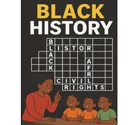 BLACK HISTORY CROSSWORD: CELEBRATING THE STRENGTH, CULTURE, AND LEGACY OF BLACK EXCELLENCE | A JOUNRNEY THRROUGH THE WORDS, WISDOM, AND ACHIEVEMENTS ... THE GREATNESS OF AFRICAN AMERICAN HERITAGE